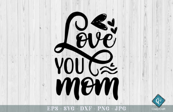 Love You Mom. Mother’s Day Design