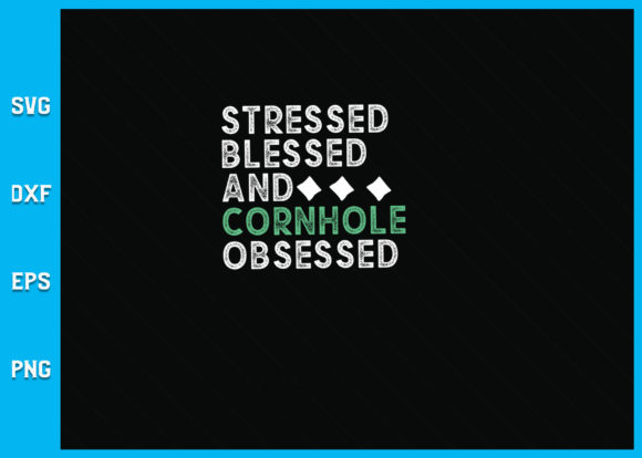 Stressed Blessed and Cornhole Obsessed Graphics for Crafts