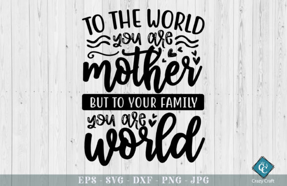 To the World, You Are a Mother