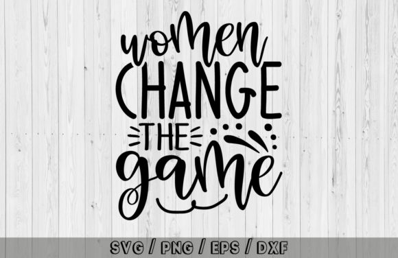 Women Change the Game Svg Graphics and Crafts