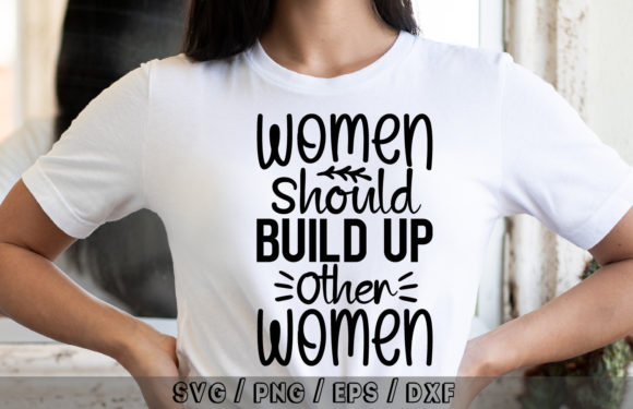 Women Should Build Up Other Women Svg