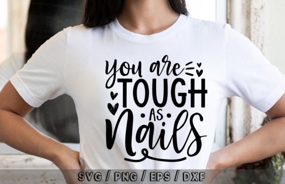 You Are Tough As Nails SVG Design — Graphics & T-Shirt Designs